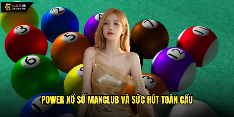 Power xổ số manclub siêu phẩm xổ số đa quốc gia hàng đầu 2 Power xổ số manclub và sức hút toàn cầu